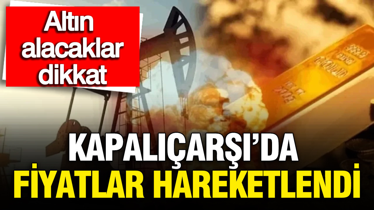 altin-alacaklar-dikkat-kapalicarsida-fiyatlar-hareketlendi-gram-ceyrek-ve-tam-altin-ne-kadar-petrol-pdOcXmk9