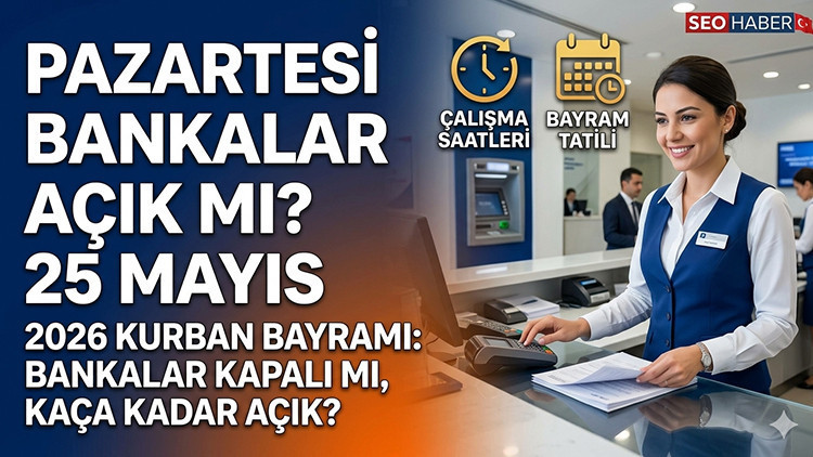 pazartesi-bankalar-acik-mi-2026-kurban-bayrami-tatili-25-26-mayis-bankalar-kapali-mi-kaca-dzS6Aq6z